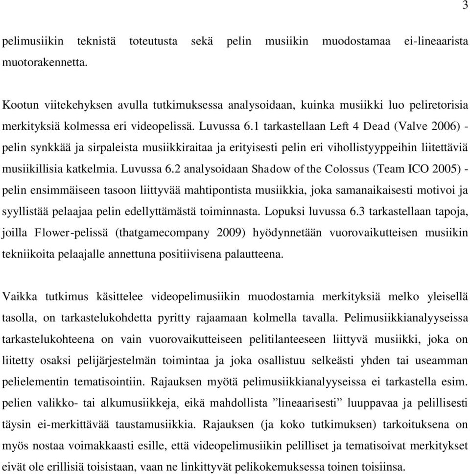 1 tarkastellaan Left 4 Dead (Valve 2006) - pelin synkkää ja sirpaleista musiikkiraitaa ja erityisesti pelin eri vihollistyyppeihin liitettäviä musiikillisia katkelmia. Luvussa 6.