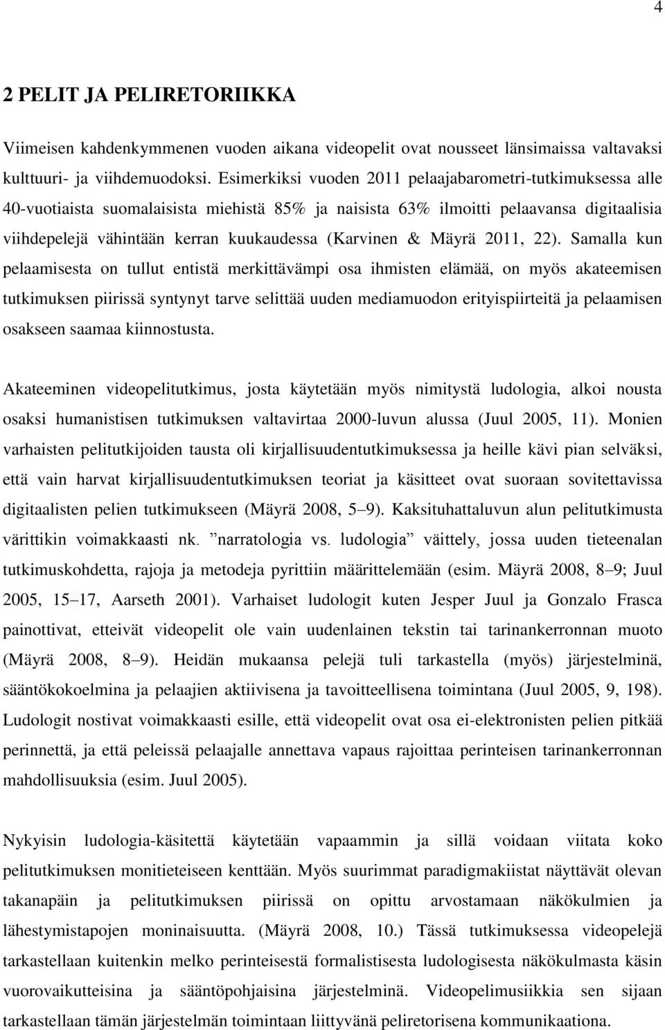 (Karvinen & Mäyrä 2011, 22).