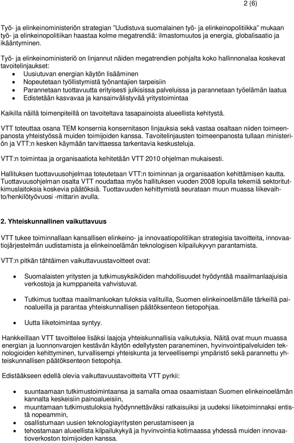 Työ- ja elinkeinoministeriö on linjannut näiden megatrendien pohjalta koko hallinnonalaa koskevat linjaukset: Uusiutuvan energian käytön lisääminen Nopeutetaan työllistymistä työnantajien tarpeisiin