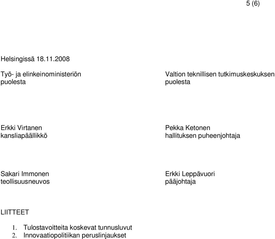 puolesta Erkki Virtanen kansliapäällikkö Pekka Ketonen hallituksen puheenjohtaja