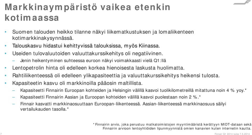 Jenin heikentyminen suhteessa euroon näkyi voimakkaasti vielä Q1:llä Lentopetrolin hinta oli edelleen korkea hienoisesta laskusta huolimatta.