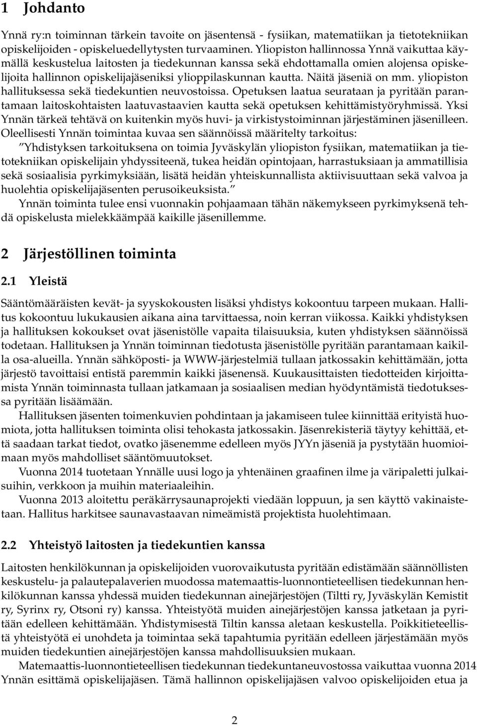 Näitä jäseniä on mm. yliopiston hallituksessa sekä tiedekuntien neuvostoissa.