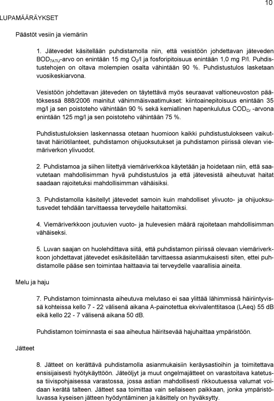 Puhdistustehojen on oltava molempien osalta vähintään 90 %. Puhdistustulos lasketaan vuosikeskiarvona.