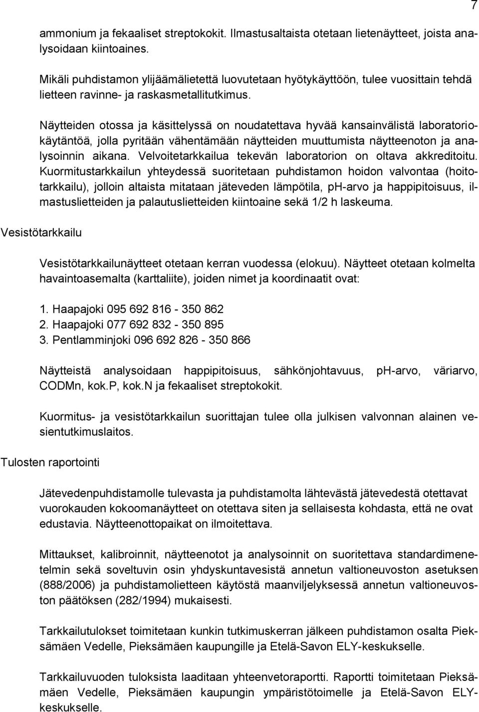 Näytteiden otossa ja käsittelyssä on noudatettava hyvää kansainvälistä laboratoriokäytäntöä, jolla pyritään vähentämään näytteiden muuttumista näytteenoton ja analysoinnin aikana.