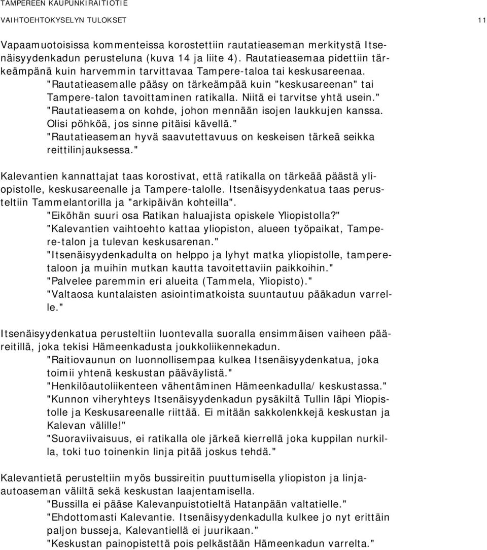 Niitä ei tarvitse yhtä usein." "Rautatieasema on kohde, johon mennään isojen laukkujen kanssa. Olisi pöhköä, jos sinne pitäisi kävellä.