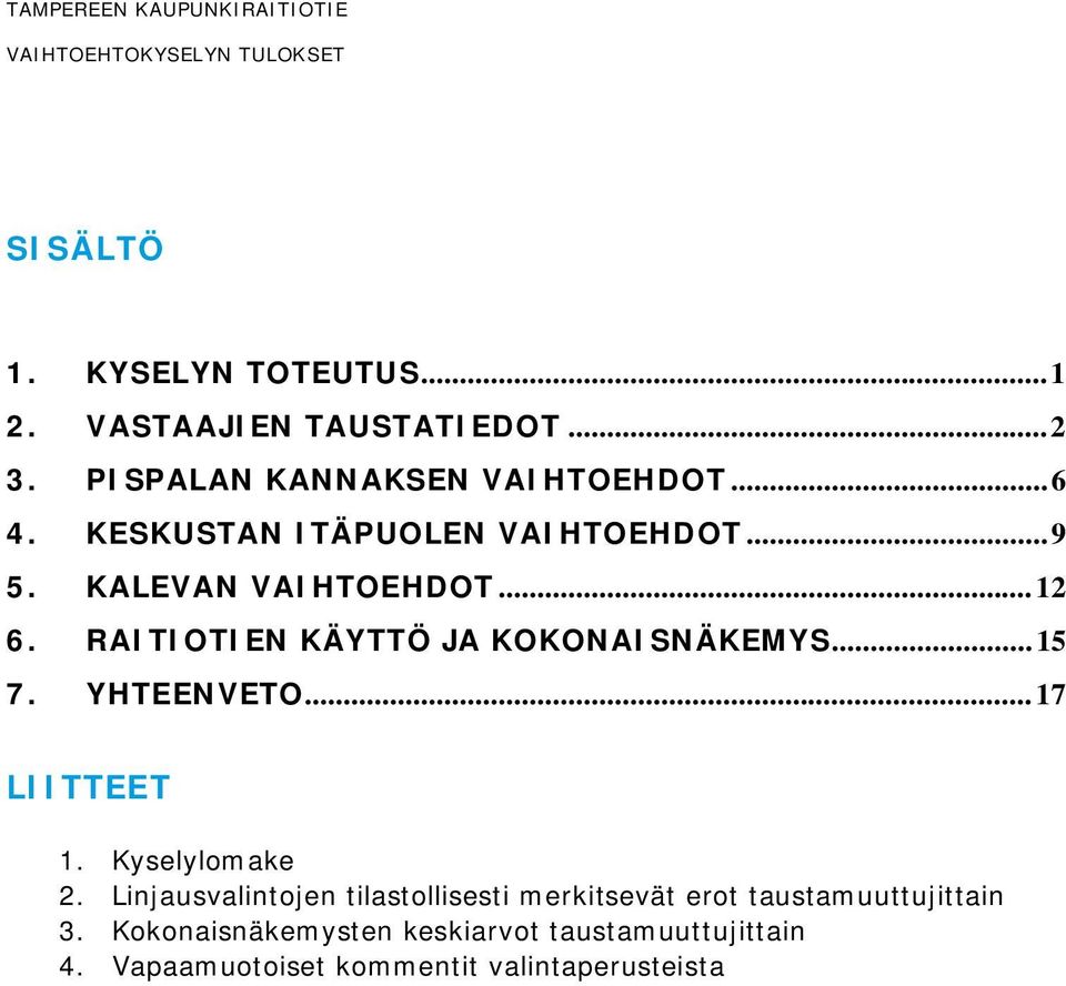 RATOTEN ÄYTTÖ JA OONANÄEMY... 15 7. YHTEENVETO... 17 LTTEET 1. yselylomake 2.