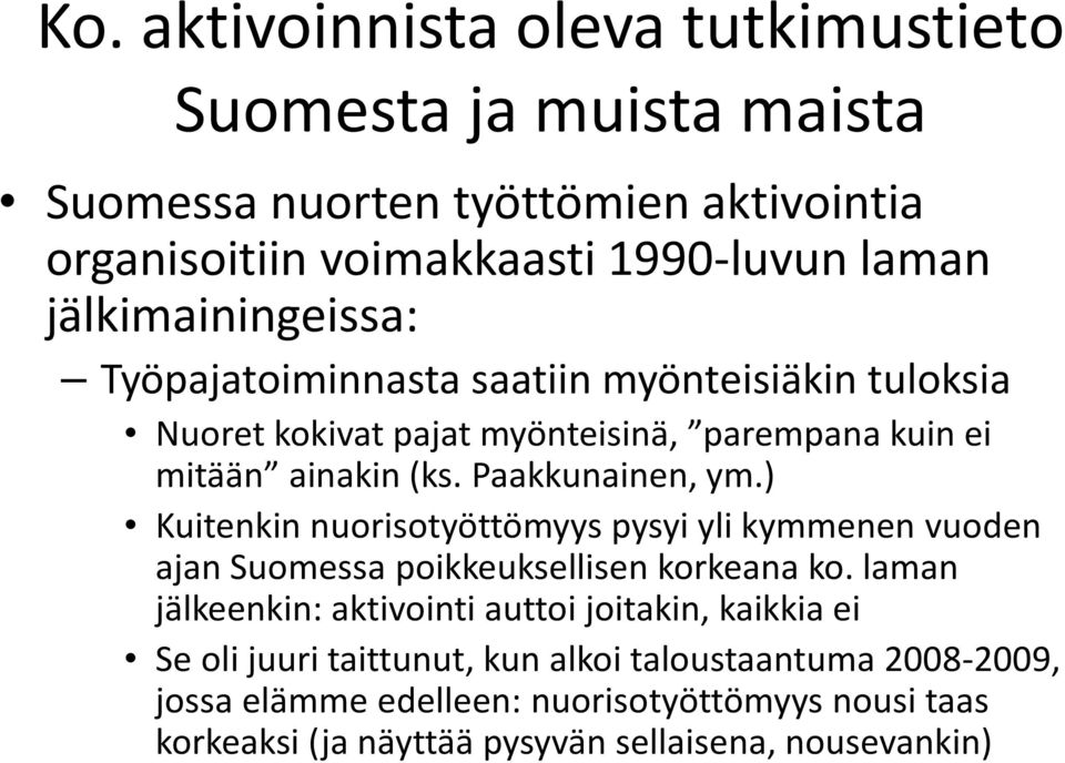 ) Kuitenkin nuorisotyöttömyys pysyi yli kymmenen vuoden ajan Suomessa poikkeuksellisen korkeana ko.
