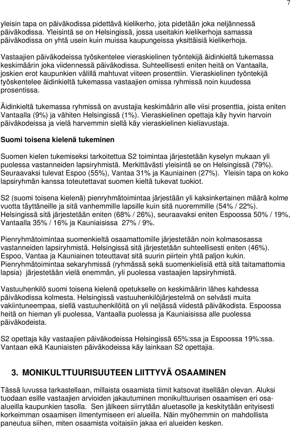 Vastaajien päiväkodeissa työskentelee vieraskielinen työntekijä äidinkieltä tukemassa keskimäärin joka viidennessä päiväkodissa.