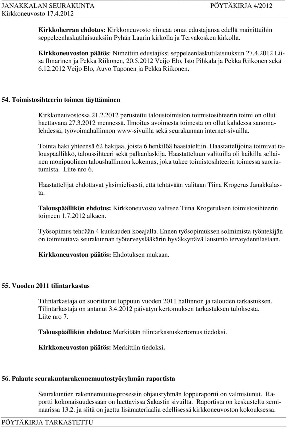 54. Toimistosihteerin toimen täyttäminen Kirkkoneuvostossa 21.2.2012 perustettu taloustoimiston toimistosihteerin toimi on ollut haettavana 27.3.2012 mennessä.