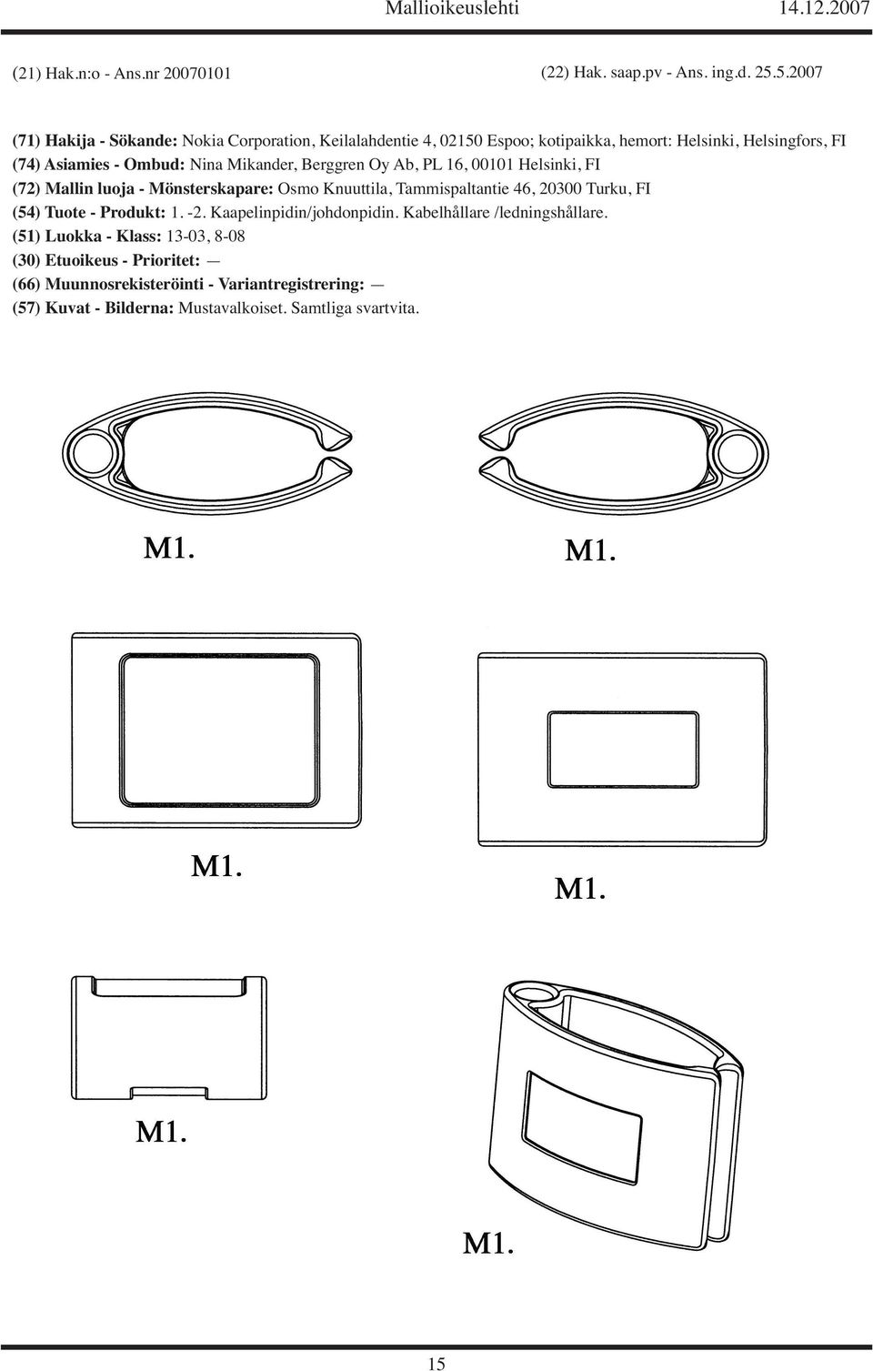 Mikander, Berggren Oy Ab, PL 16, 00101 Helsinki, FI (72) Mallin luoja - Mönsterskapare: Osmo Knuuttila, Tammispaltantie 46, 20300 Turku, FI (54) Tuote -