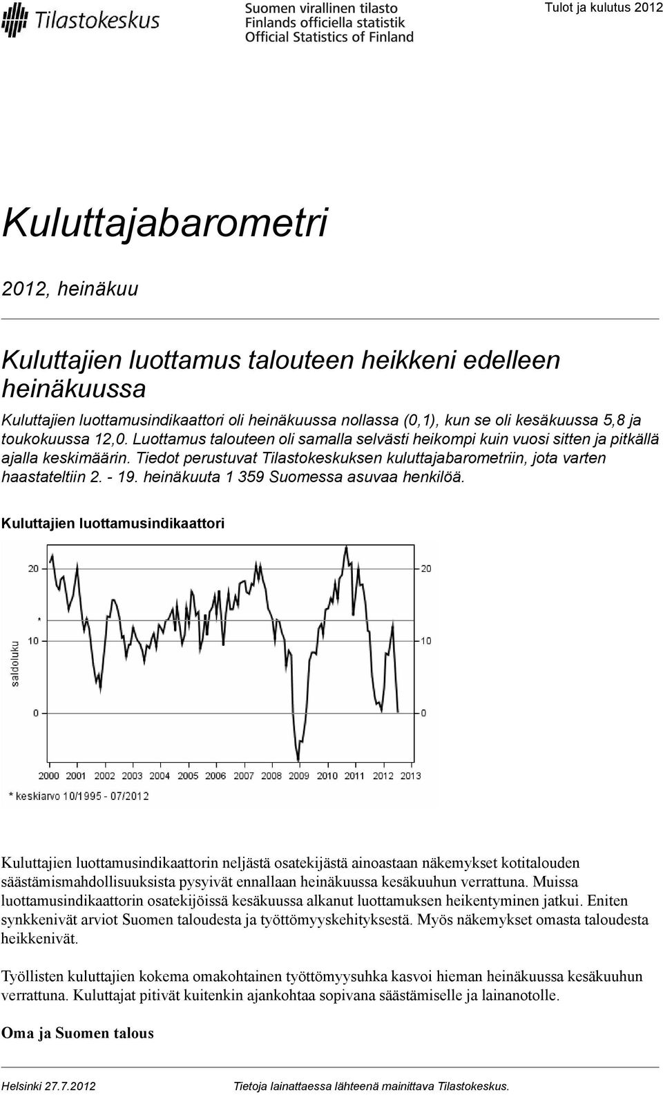 Tiedot perustuvat Tilastokeskuksen kuluttajabarometriin, jota varten haastateltiin 2. - 19. heinäkuuta 1 359 Suomessa asuvaa henkilöä.