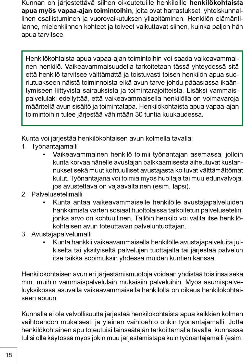 Henkilökohtaista apua vapaa-ajan toimintoihin voi saada vaikeavammainen henkilö.