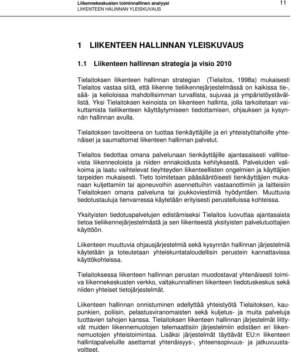 tie-, sää- ja kelioloissa mahdollisimman turvallista, sujuvaa ja ympäristöystävällistä.