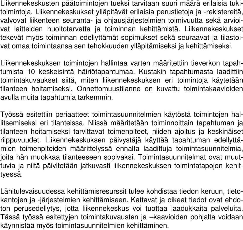 kehittämistä. Liikennekeskukset tekevät myös toiminnan edellyttämät sopimukset sekä seuraavat ja tilastoivat omaa toimintaansa sen tehokkuuden ylläpitämiseksi ja kehittämiseksi.