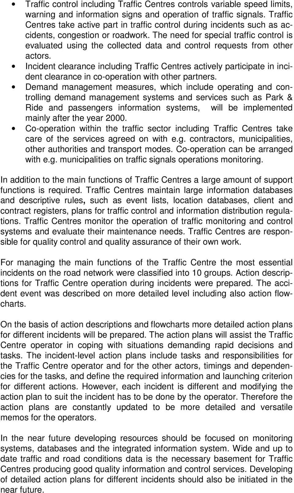 The need for special traffic control is evaluated using the collected data and control requests from other actors.