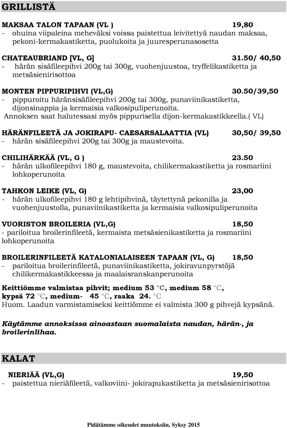 50/39,50 - pippuroitu häränsisäfileepihvi 200g tai 300g, punaviinikastiketta, dijonsinappia ja kermaisia valkosipuliperunoita. Annoksen saat halutessasi myös pippurisella dijon-kermakastikkeella.