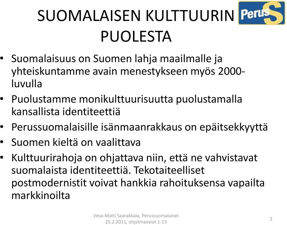 isänmaanrakkaus on epäitsekkyyttä Suomen kieltä on vaalittava Kulttuurirahoja on ohjattava niin, että ne