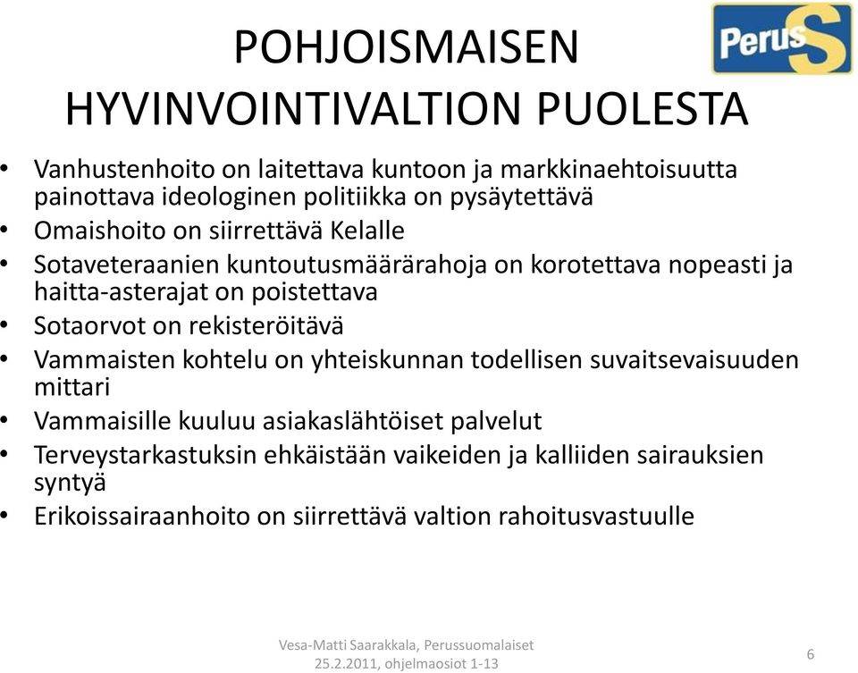 poistettava Sotaorvot on rekisteröitävä Vammaisten kohtelu on yhteiskunnan todellisen suvaitsevaisuuden mittari Vammaisille kuuluu