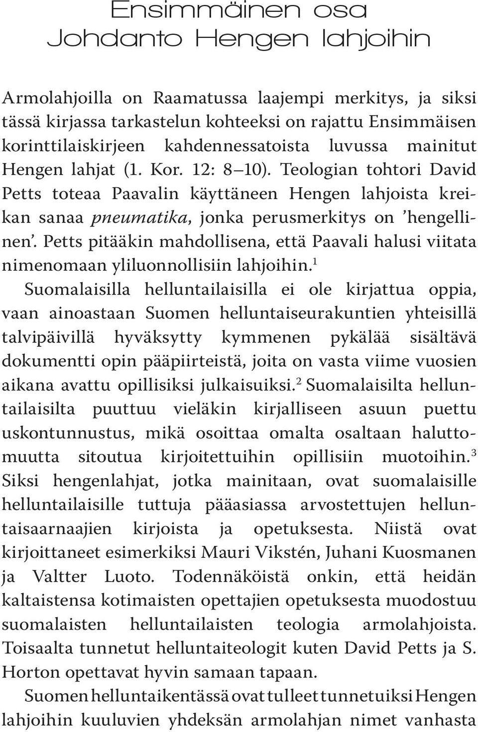 Petts pitääkin mahdollisena, että Paavali halusi viitata nimenomaan yliluonnollisiin lahjoihin.