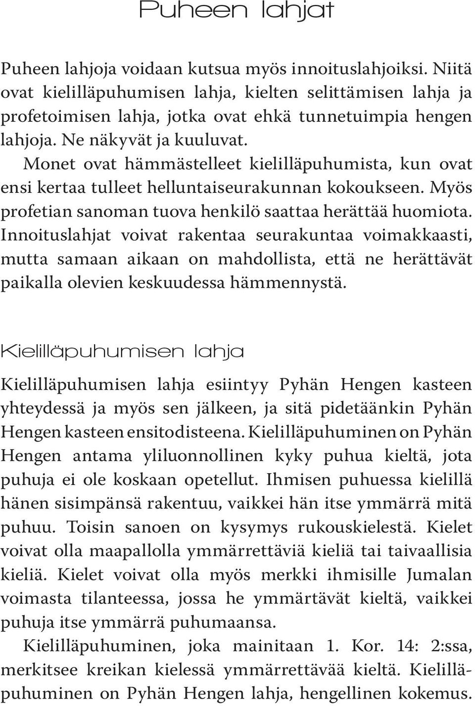 Innoituslahjat voivat rakentaa seurakuntaa voimakkaasti, mutta samaan aikaan on mahdollista, että ne herättävät paikalla olevien keskuudessa hämmennystä.