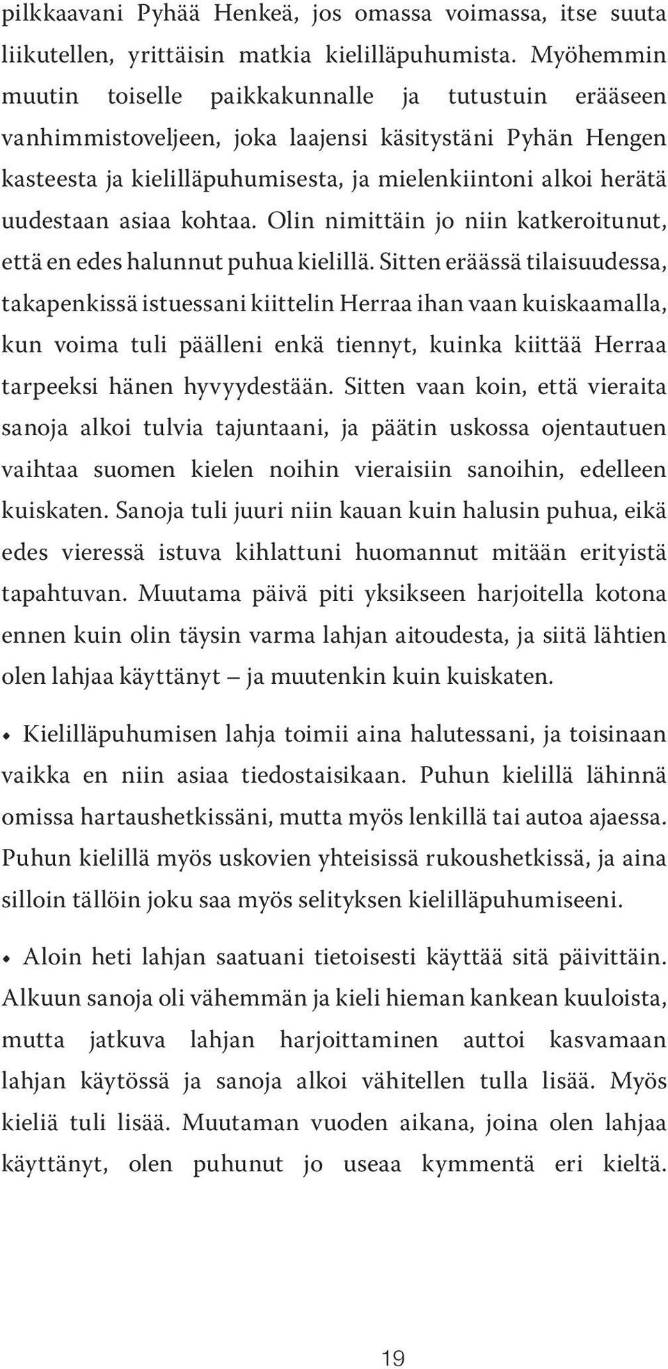 asiaa kohtaa. Olin nimittäin jo niin katkeroitunut, että en edes halunnut puhua kielillä.