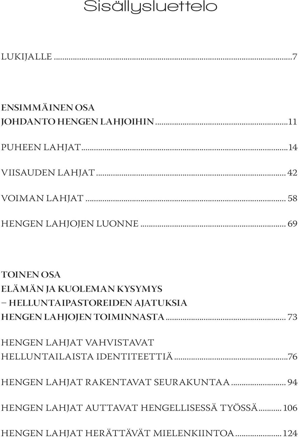 .. 69 TOINEN OSA ELÄMÄN JA KUOLEMAN KYSYMYS HELLUNTAIPASTOREIDEN AJATUKSIA HENGEN LAHJOJEN TOIMINNASTA.