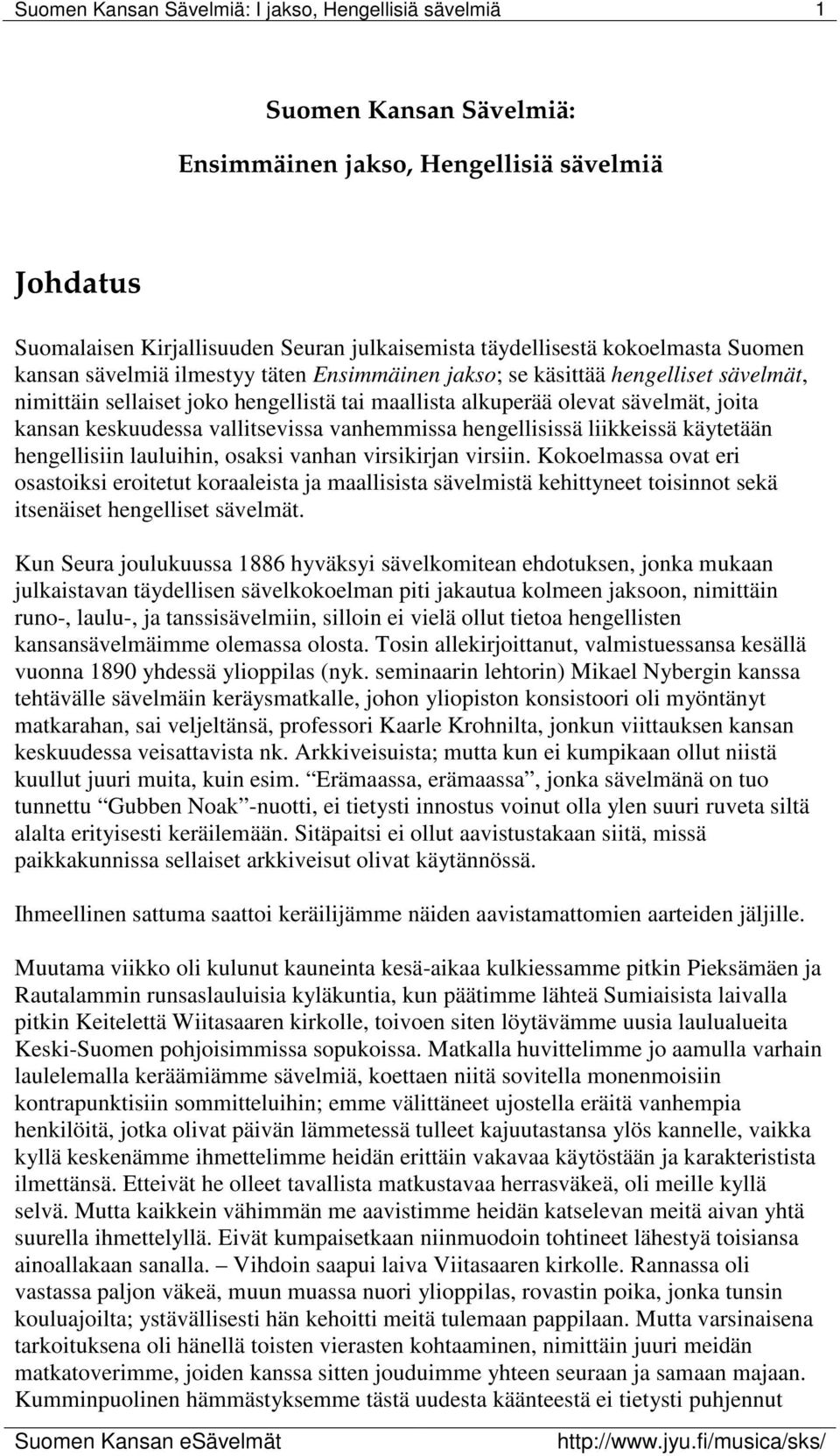 käytetään hengellisiin lauluihin, osaksi vanhan virsikirjan virsiin.