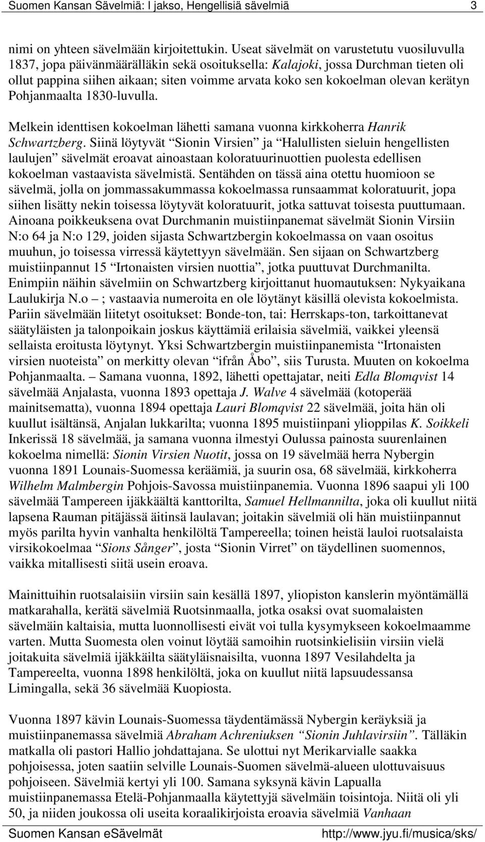 olevan kerätyn Pohjanmaalta 1830-luvulla. Melkein identtisen kokoelman lähetti samana vuonna kirkkoherra Hanrik Schwartzberg.