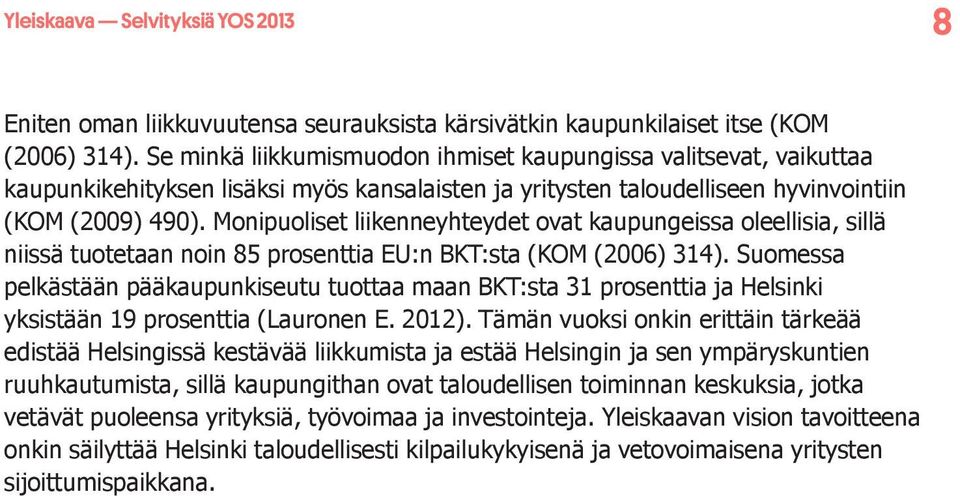 Monipuoliset liikenneyhteydet ovat kaupungeissa oleellisia, sillä niissä tuotetaan noin 85 prosenttia EU:n BKT:sta (KOM (2006) 314).