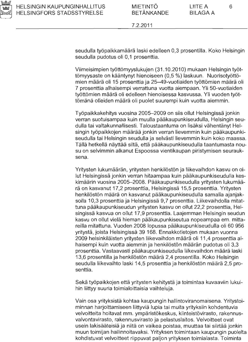 Nuorisotyöttömien määrä oli 15 prosenttia ja 25-49-vuotiaiden työttömien määrä oli 7 prosenttia alhaisempi verrattuna vuotta aiempaan.