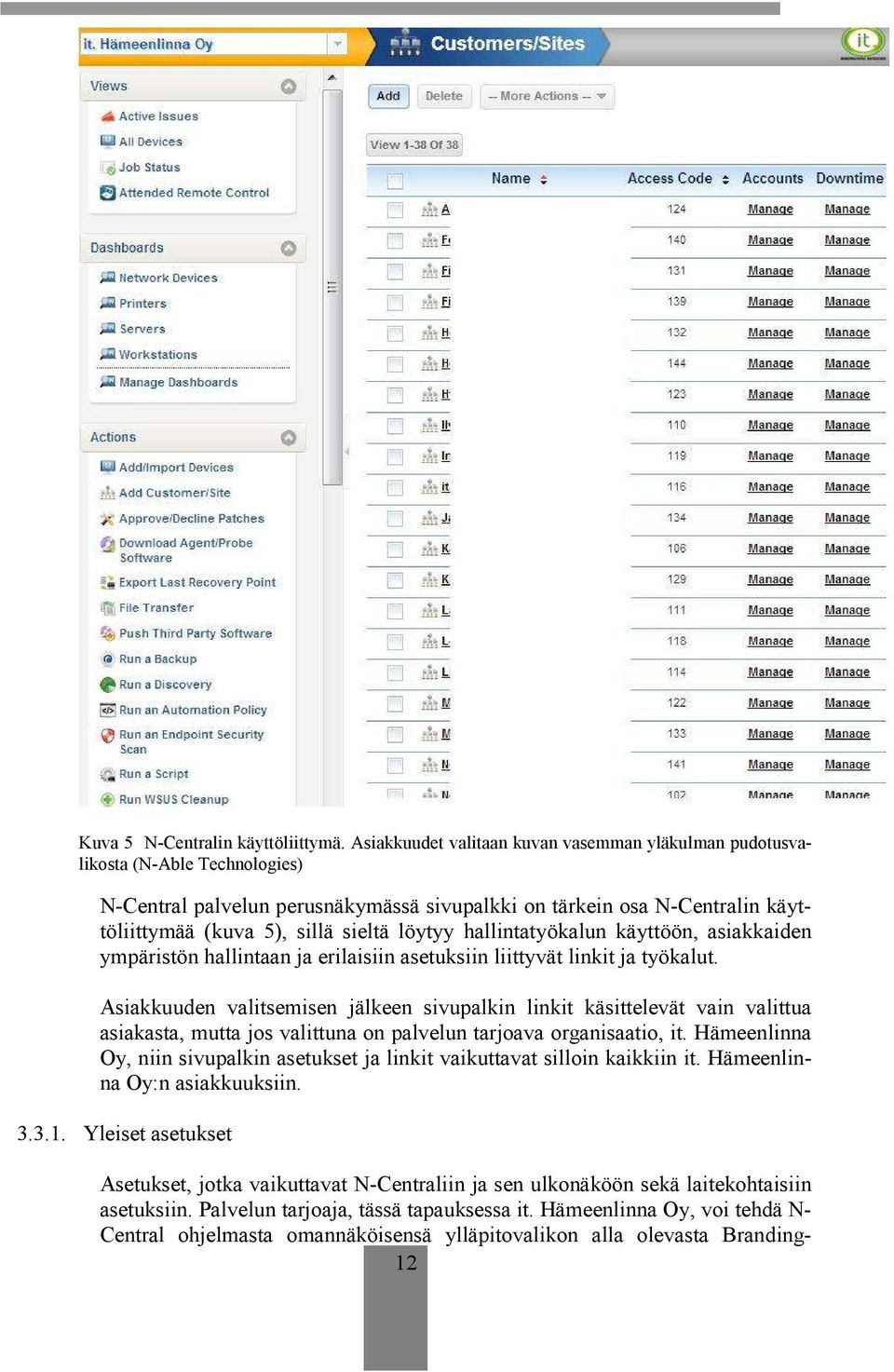 löytyy hallintatyökalun käyttöön, asiakkaiden ympäristön hallintaan ja erilaisiin asetuksiin liittyvät linkit ja työkalut.