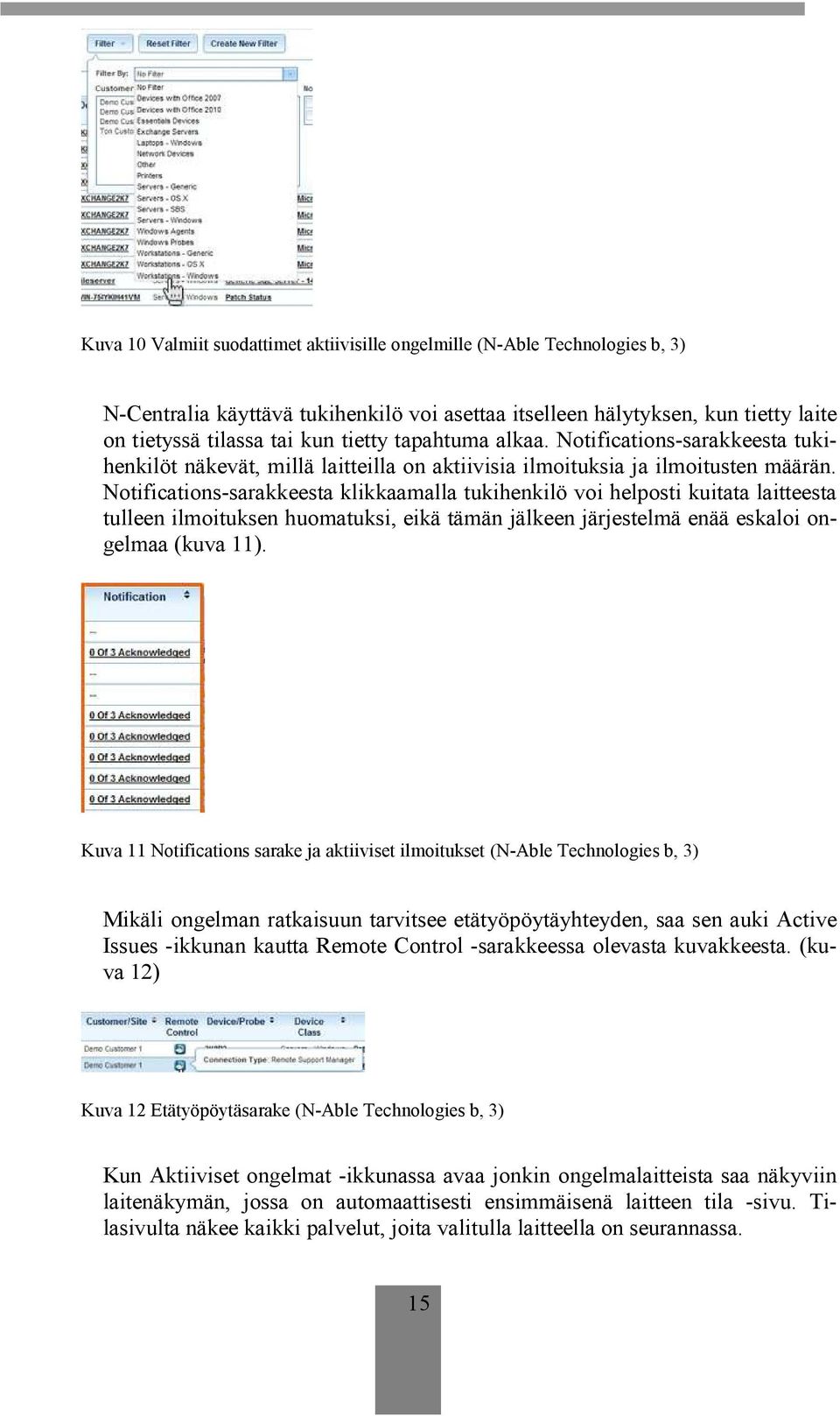 Notifications-sarakkeesta klikkaamalla tukihenkilö voi helposti kuitata laitteesta tulleen ilmoituksen huomatuksi, eikä tämän jälkeen järjestelmä enää eskaloi ongelmaa (kuva 11).