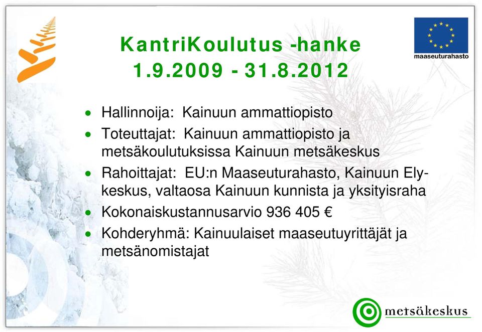 metsäkoulutuksissa Kainuun metsäkeskus Rahoittajat: EU:n Maaseuturahasto, Kainuun