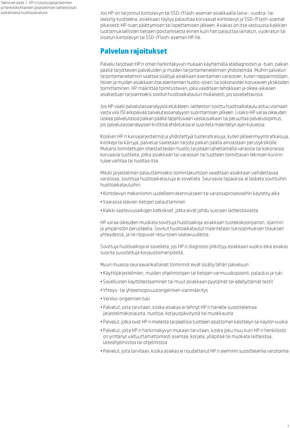 Asiakas on itse vastuussa kaikkien luottamuksellisten tietojen poistamisesta ennen kuin hän palauttaa lainatun, vuokratun tai liisatun kiintolevyn tai SSD-/Flash-aseman HP:lle.