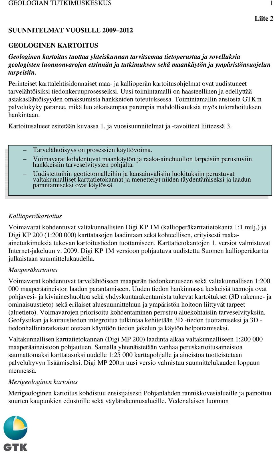 Perinteiset karttalehtisidonnaiset maa- ja kallioperän kartoitusohjelmat ovat uudistuneet tarvelähtöisiksi tiedonkeruuprosesseiksi.