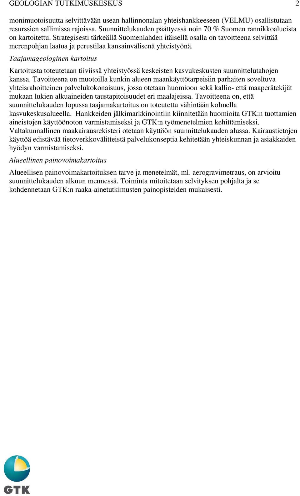 Strategisesti tärkeällä Suomenlahden itäisellä osalla on tavoitteena selvittää merenpohjan laatua ja perustilaa kansainvälisenä yhteistyönä.