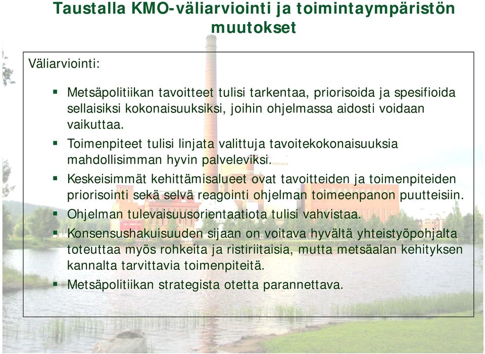 Keskeisimmät k kkehittämisalueet h l ovat tavoitteiden d ja toimenpiteiden d priorisointi sekä selvä reagointi ohjelman toimeenpanon puutteisiin.