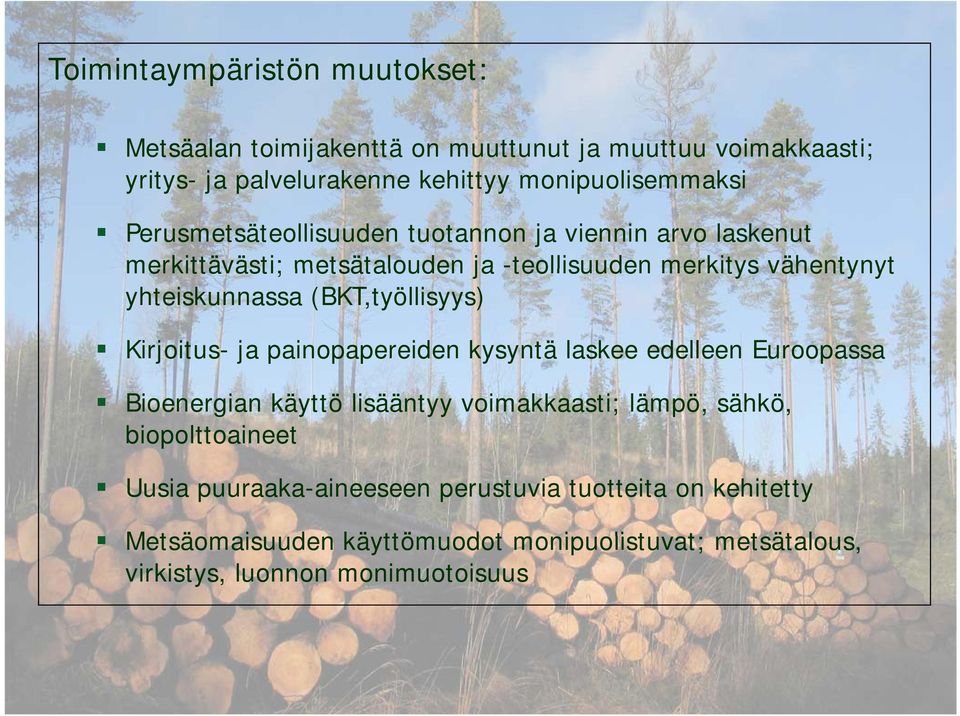Kirjoitus- ja painopapereiden kysyntä laskee edelleen Euroopassa Bioenergian käyttö lisääntyy voimakkaasti; lämpö, sähkö, biopolttoaineet Uusia