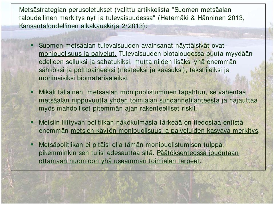 l Tl Tulevaisuuden biotaloudessa bitl puuta myydään edelleen selluksi ja sahatukiksi, mutta niiden lisäksi yhä enemmän sähköksi ja polttoaineeksi (nesteeksi ja kaasuksi), tekstiileiksi ja