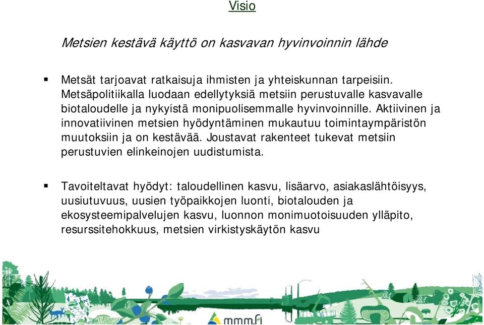 Aktiivinen ja innovatiivinen metsien hyödyntäminen mukautuu toimintaympäristön muutoksiin ja on kestävää.