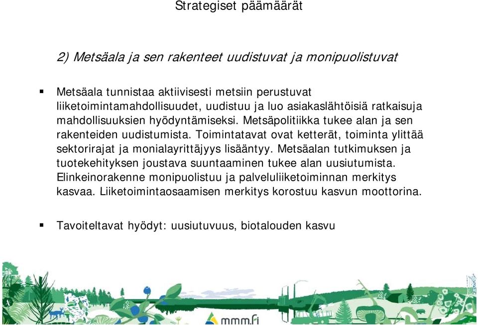 Toimintatavat ovat ketterät, toiminta ylittää sektorirajat ja monialayrittäjyys lisääntyy.
