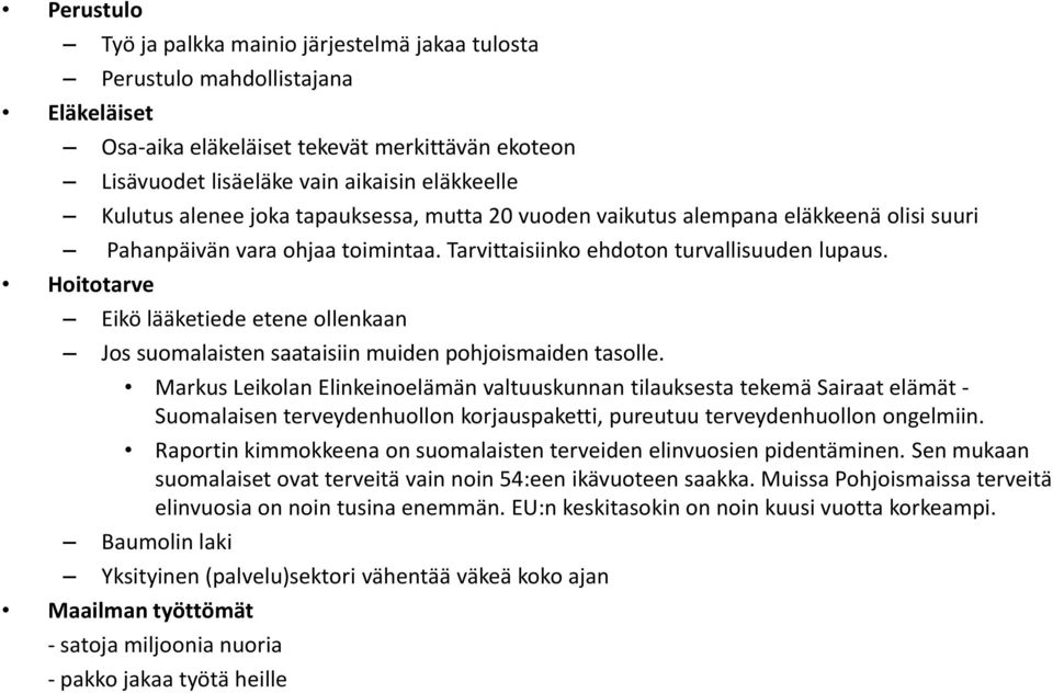 Hoitotarve Eikö lääketiede etene ollenkaan Jos suomalaisten saataisiin muiden pohjoismaiden tasolle.