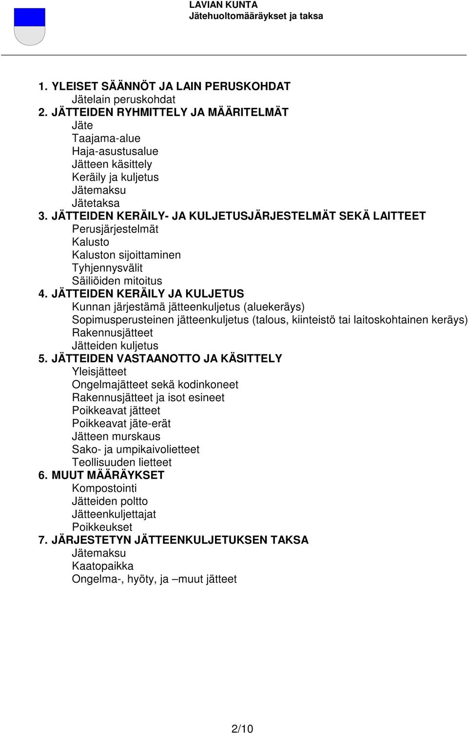 JÄTTEIDEN KERÄILY JA KULJETUS Kunnan järjestämä jätteenkuljetus (aluekeräys) Sopimusperusteinen jätteenkuljetus (talous, kiinteistö tai laitoskohtainen keräys) Rakennusjätteet Jätteiden kuljetus 5.