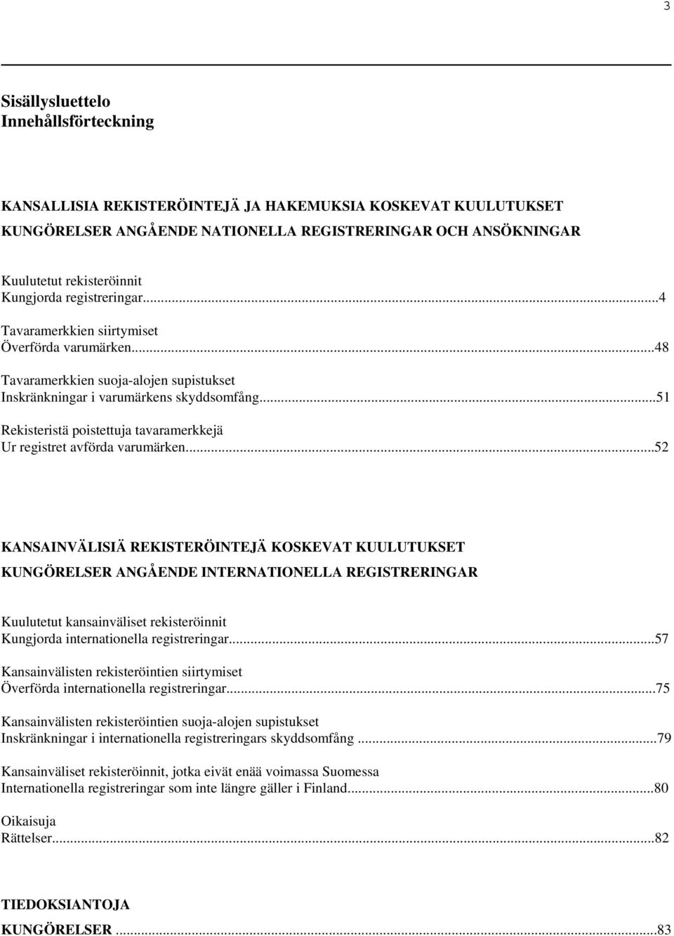 ..51 Rekisteristä poistettuja tavaramerkkejä Ur registret avförda varumärken.