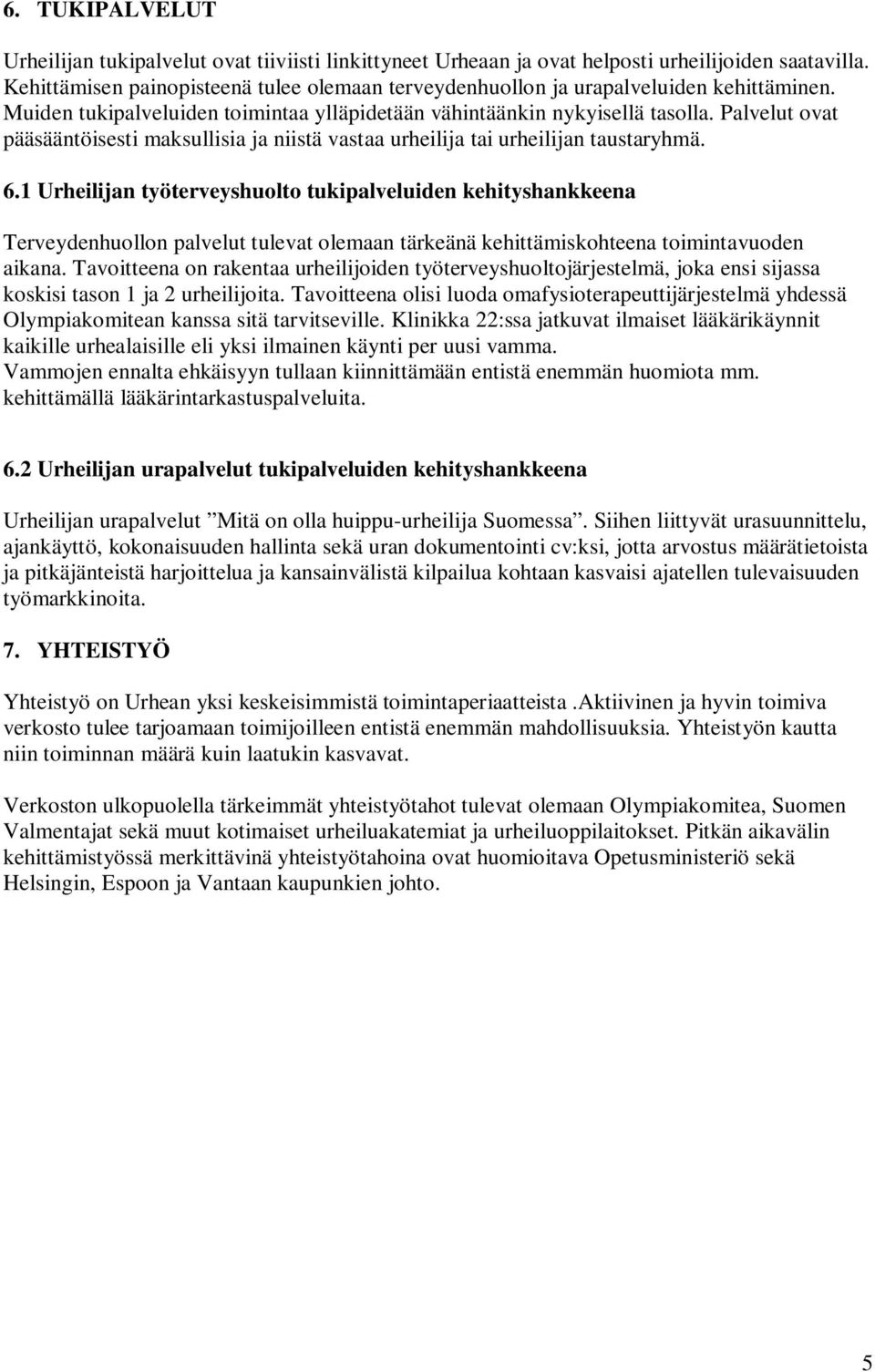 Palvelut ovat pääsääntöisesti maksullisia ja niistä vastaa urheilija tai urheilijan taustaryhmä. 6.