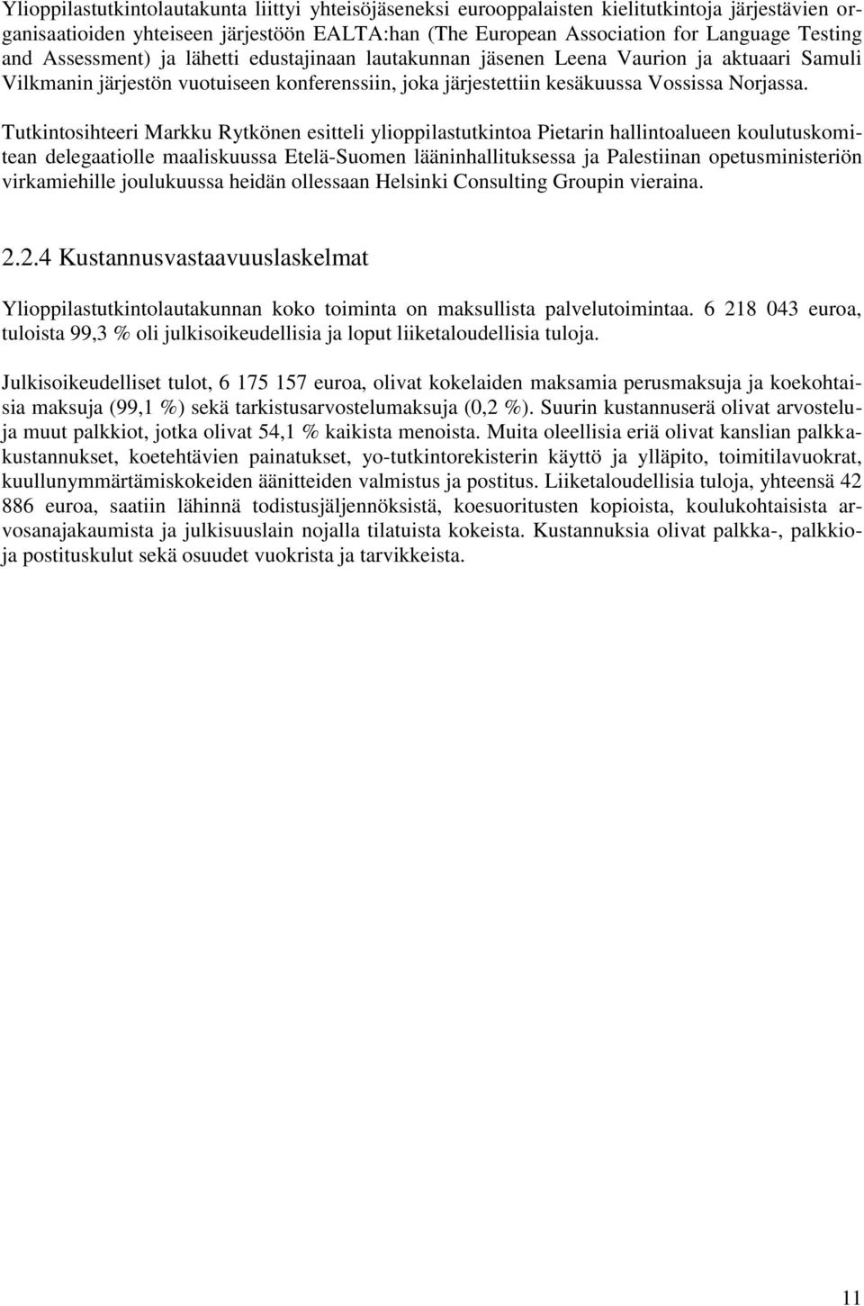 Tutkintosihteeri Markku Rytkönen esitteli ylioppilastutkintoa Pietarin hallintoalueen koulutuskomitean delegaatiolle maaliskuussa Etelä-Suomen lääninhallituksessa ja Palestiinan opetusministeriön