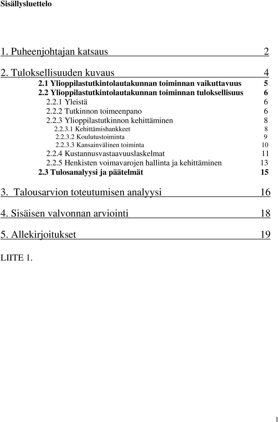 2.3.2 Koulutustoiminta 9 2.2.3.3 Kansainvälinen toiminta 10 2.2.4 Kustannusvastaavuuslaskelmat 11 2.2.5 Henkisten voimavarojen hallinta ja kehittäminen 13 2.