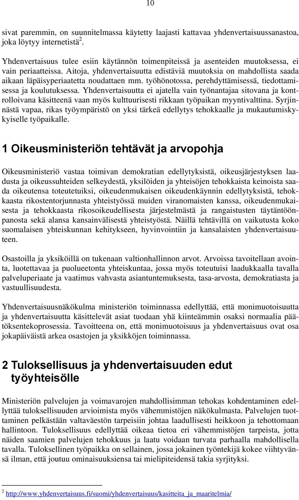 Aitoja, yhdenvertaisuutta edistäviä muutoksia on mahdollista saada aikaan läpäisyperiaatetta noudattaen mm. työhönotossa, perehdyttämisessä, tiedottamisessa ja koulutuksessa.