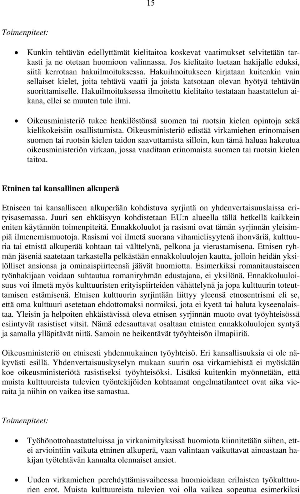 Hakuilmoitukseen kirjataan kuitenkin vain sellaiset kielet, joita tehtävä vaatii ja joista katsotaan olevan hyötyä tehtävän suorittamiselle.