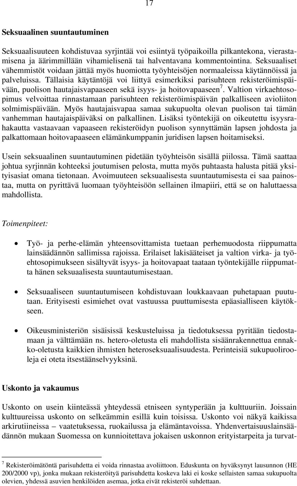 Tällaisia käytäntöjä voi liittyä esimerkiksi parisuhteen rekisteröimispäivään, puolison hautajaisvapaaseen sekä isyys- ja hoitovapaaseen 7.